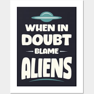 When In Doubt Blame Aliens Posters and Art